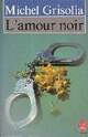  Achetez le livre d'occasion L'amour noir de Michel Grisolia sur Livrenpoche.com 