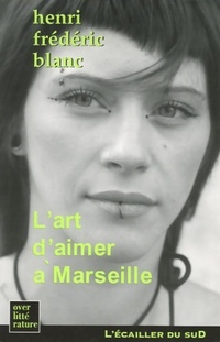  Achetez le livre d'occasion L'art d'aimer à Marseille de Henri-Frédéric Blanc sur Livrenpoche.com 