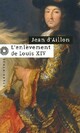  Achetez le livre d'occasion L'enlèvement de Louis XIV de Jean D'Aillon sur Livrenpoche.com 