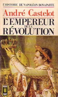  Achetez le livre d'occasion L'histoire de Napoléon Bonaparte Tome III : L'empereur de la révolution de André Castelot sur Livrenpoche.com 