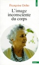  Achetez le livre d'occasion L'image inconsciente du corps de Françoise Dolto sur Livrenpoche.com 