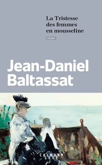  Achetez le livre d'occasion La Tristesse des femmes en mousseline de Jean-Daniel Baltassat sur Livrenpoche.com 