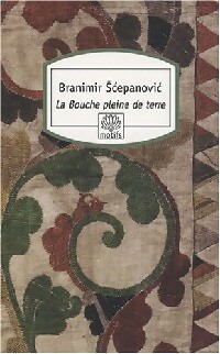  Achetez le livre d'occasion La bouche pleine de terre de Branimir Scepanovic sur Livrenpoche.com 
