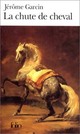  Achetez le livre d'occasion La chute de cheval de Jérôme Garcin sur Livrenpoche.com 
