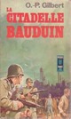  Achetez le livre d'occasion La citadelle Bauduin de Oscar-Paul Gilbert sur Livrenpoche.com 