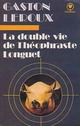  Achetez le livre d'occasion La double vie de Théophraste Longuet de Gaston Leroux sur Livrenpoche.com 