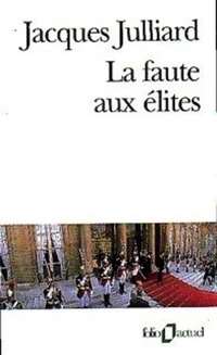  Achetez le livre d'occasion La faute aux élites de Jacques Julliard sur Livrenpoche.com 