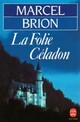  Achetez le livre d'occasion La folie Céladon de Marcel Brion sur Livrenpoche.com 