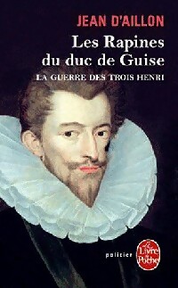  Achetez le livre d'occasion La guerre des trois Henri Tome I : Les rapines du Duc de Guise de Jean D'Aillon sur Livrenpoche.com 