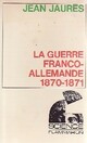  Achetez le livre d'occasion La guerre franco-allemande (1870-1871) de Jean Jaurès sur Livrenpoche.com 