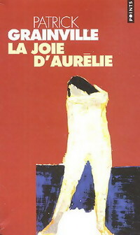  Achetez le livre d'occasion La joie d'Aurélie de Patrick Grainville sur Livrenpoche.com 