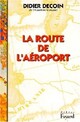  Achetez le livre d'occasion La route de l'aéroport de Didier Decoin sur Livrenpoche.com 