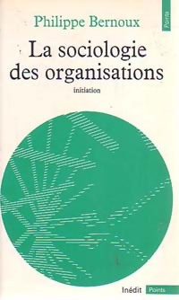 Achetez le livre d'occasion La sociologie des organisations. Initiation théorique suivie de 12 cas pratiques de Philippe Bernoux sur Livrenpoche.com 