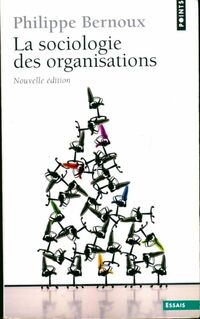  Achetez le livre d'occasion La sociologie des organisations. Initiation théorique suivie de 12 cas pratiques de Philippe Bernoux sur Livrenpoche.com 