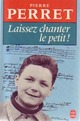 Achetez le livre d'occasion Laissez chanter le petit ! de Pierre Perret sur Livrenpoche.com 