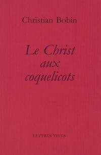  Achetez le livre d'occasion Le christ aux coquelicots de Christian Bobin sur Livrenpoche.com 