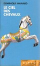  Achetez le livre d'occasion Le ciel des chevaux de Dominique Mainard sur Livrenpoche.com 