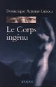  Achetez le livre d'occasion Le corps ingénu de Dominique-Antoine Grisoni sur Livrenpoche.com 