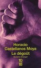  Achetez le livre d'occasion Le dégoût de Horacio Castellanos Moya sur Livrenpoche.com 