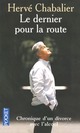  Achetez le livre d'occasion Le dernier pour la route. Chronique d'un divorce avec l'alcool de Hervé Chabalier sur Livrenpoche.com 