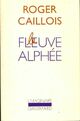  Achetez le livre d'occasion Le fleuve Alphée de Roger Caillois sur Livrenpoche.com 