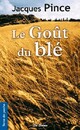  Achetez le livre d'occasion Le goût du blé de Jacques Pince sur Livrenpoche.com 