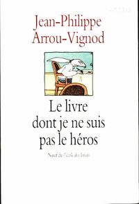  Achetez le livre d'occasion Le livre dont je ne suis pas le héros de Jean-Philippe Arrou-Vignod sur Livrenpoche.com 