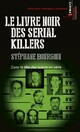  Achetez le livre d'occasion Le livre noir des serial killers de Stéphane Bourgoin sur Livrenpoche.com 