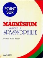  Achetez le livre d'occasion Le magnésium. Vaincre la spasmophilie sur Livrenpoche.com 