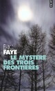  Achetez le livre d'occasion Le mystère des trois frontières de Eric Faye sur Livrenpoche.com 