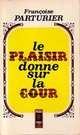  Achetez le livre d'occasion Le plaisir donne sur la cour de Françoise Parturier sur Livrenpoche.com 