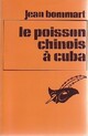  Achetez le livre d'occasion Le poisson chinois à Cuba de Jean Bommart sur Livrenpoche.com 