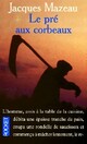  Achetez le livre d'occasion Le pré aux corbeaux de Jacques Mazeau sur Livrenpoche.com 