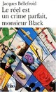 Achetez le livre d'occasion Le réel est un crime parfait, monsieur Black de Jacques Bellefroid sur Livrenpoche.com 