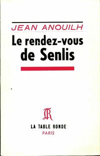  Achetez le livre d'occasion Le rendez vous de Senlis de Jean Anouilh sur Livrenpoche.com 