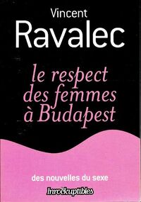  Achetez le livre d'occasion Le respect des femmes à Budapest de Vincent Ravalec sur Livrenpoche.com 