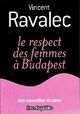  Achetez le livre d'occasion Le respect des femmes à Budapest de Vincent Ravalec sur Livrenpoche.com 