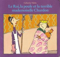  Achetez le livre d'occasion Le roi, la poule et la terrible Mademoiselle Chardon de Catharina Valckx sur Livrenpoche.com 