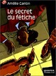  Achetez le livre d'occasion Le secret du fétiche de Amélie Cantin sur Livrenpoche.com 