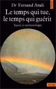  Achetez le livre d'occasion Le temps qui tue, le temps qui guérit de Dr Fernand Attali sur Livrenpoche.com 