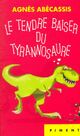  Achetez le livre d'occasion Le tendre baiser du tyrannosaure de Agnes Abecassis sur Livrenpoche.com 