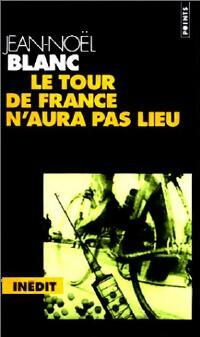  Achetez le livre d'occasion Le tour de France n'aura pas lieu de Jean-Noël Blanc sur Livrenpoche.com 