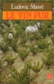  Achetez le livre d'occasion Le vin pur de Ludovic Massé sur Livrenpoche.com 
