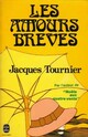  Achetez le livre d'occasion Les amours brèves de Jacques Tournier sur Livrenpoche.com 