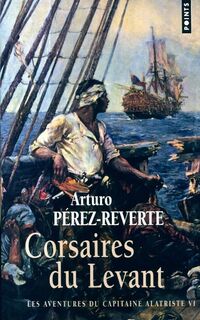  Achetez le livre d'occasion Les aventures du capitaine Alatriste Tome VI : Corsaires du Levant de Arturo Pérez-Reverte sur Livrenpoche.com 