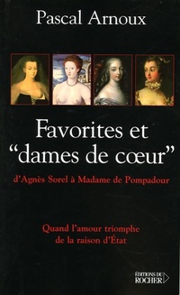  Achetez le livre d'occasion Les favorites : Quand l'amour triomphe de la raison d'Etat de Pascal Arnoux sur Livrenpoche.com 