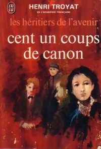  Achetez le livre d'occasion Les héritiers de l'avenir Tome II : Cent un coups de canon de Henri Troyat sur Livrenpoche.com 