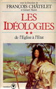  Achetez le livre d'occasion Les idéologies Tome II : De l'Eglise à l'Etat de François Châtelet sur Livrenpoche.com 