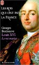  Achetez le livre d'occasion Les rois qui ont fait la France Tome VI : Louis XVI, le roi martyr de Georges Bordonove sur Livrenpoche.com 