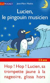  Achetez le livre d'occasion Lucien, le pingouin musicien de Jean-Marc Mathis sur Livrenpoche.com 